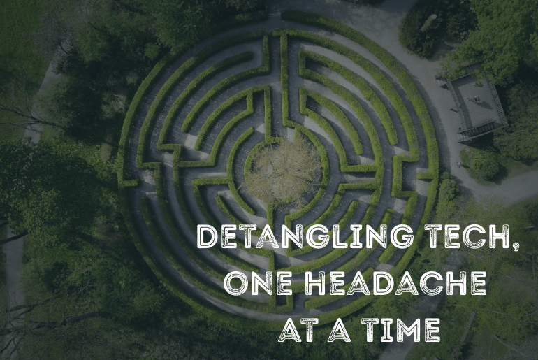 A hedge maze with the words over the top of the image: detangling your tech, one headache at a time.